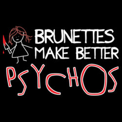 Brunettes Make Batter Psychos Design