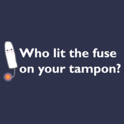 Who Lit The Fuse On Your Tampon? Design