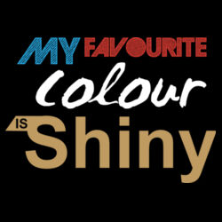 My Favourite Colour Is Shiny Design