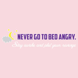 Never Go To Bed Angry Design