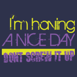 I'm Having A Nice Day Don't Screw It Up Design
