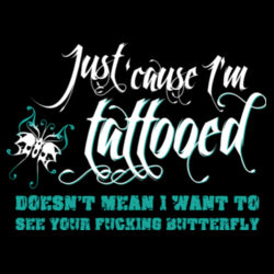 Just 'Cause I'm Tattooed... Design