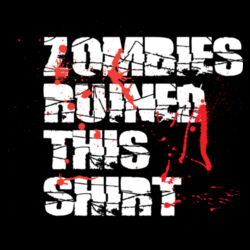 Zombies Ruined This Shirt Design